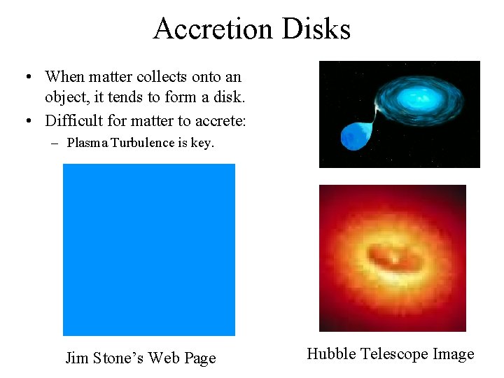 Accretion Disks • When matter collects onto an object, it tends to form a