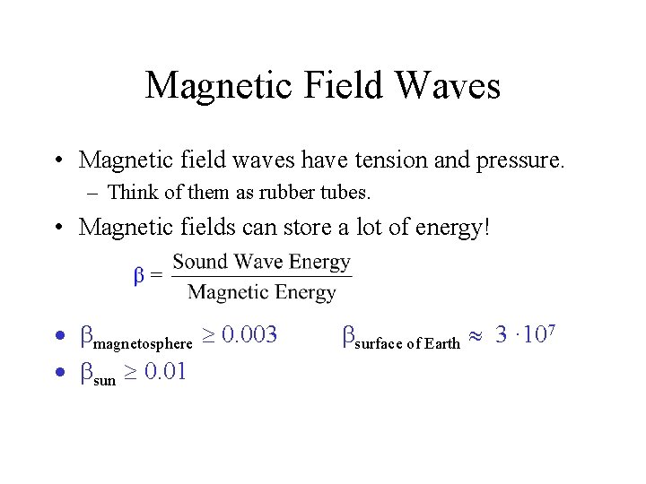 Magnetic Field Waves • Magnetic field waves have tension and pressure. – Think of