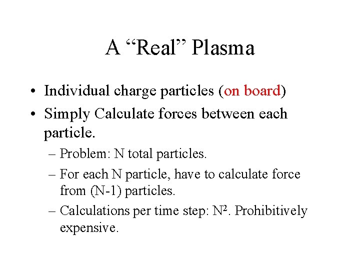 A “Real” Plasma • Individual charge particles (on board) • Simply Calculate forces between