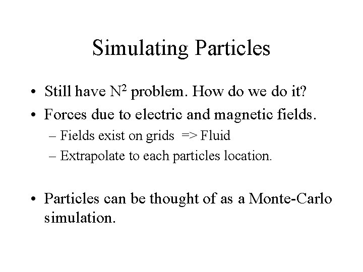 Simulating Particles • Still have N 2 problem. How do we do it? •
