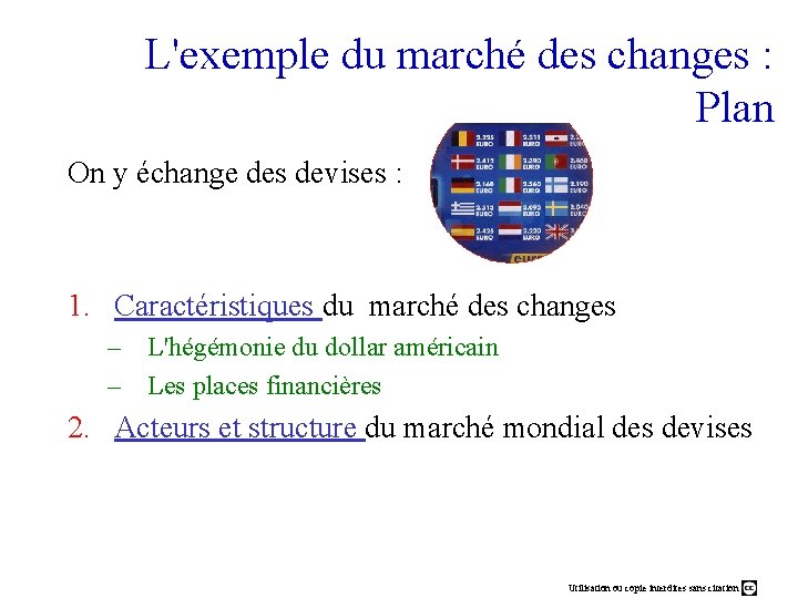 L'exemple du marché des changes : Plan On y échange des devises : 1.