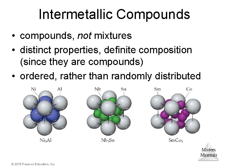 Intermetallic Compounds • compounds, not mixtures • distinct properties, definite composition (since they are