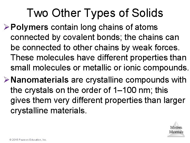 Two Other Types of Solids Ø Polymers contain long chains of atoms connected by