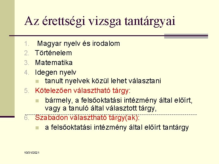 Az érettségi vizsga tantárgyai 1. Magyar nyelv és irodalom 2. Történelem 3. Matematika 4.