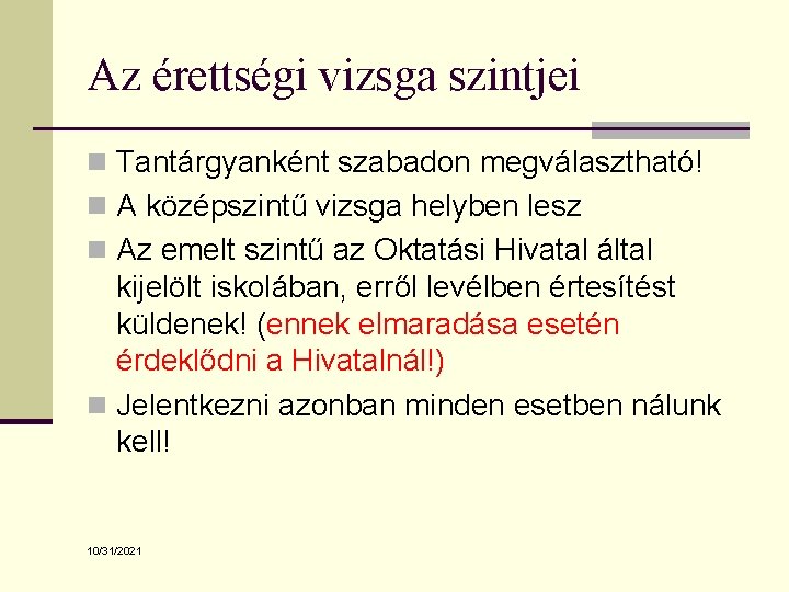 Az érettségi vizsga szintjei n Tantárgyanként szabadon megválasztható! n A középszintű vizsga helyben lesz