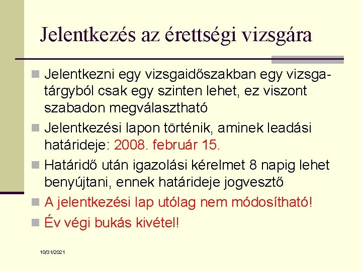 Jelentkezés az érettségi vizsgára n Jelentkezni egy vizsgaidőszakban egy vizsga- tárgyból csak egy szinten