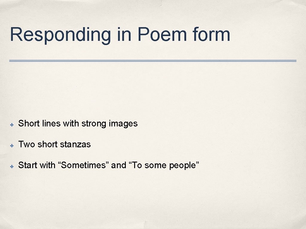 Responding in Poem form ✤ Short lines with strong images ✤ Two short stanzas