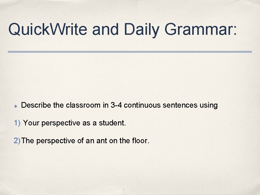 Quick. Write and Daily Grammar: ✤ Describe the classroom in 3 -4 continuous sentences