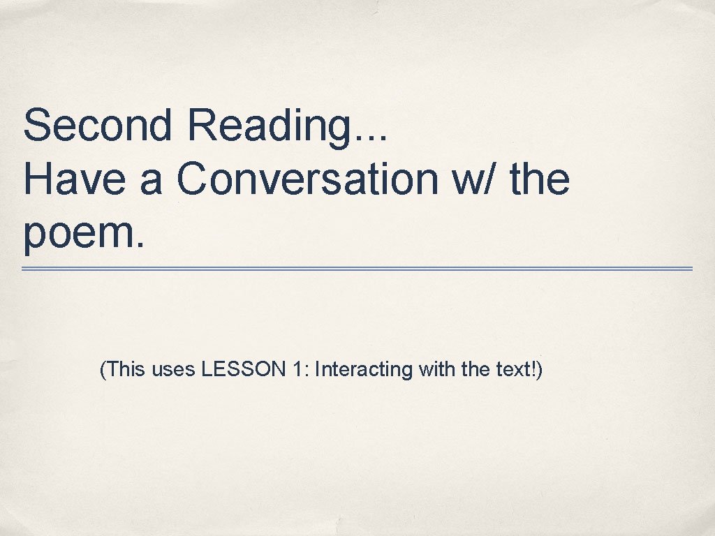 Second Reading. . . Have a Conversation w/ the poem. (This uses LESSON 1: