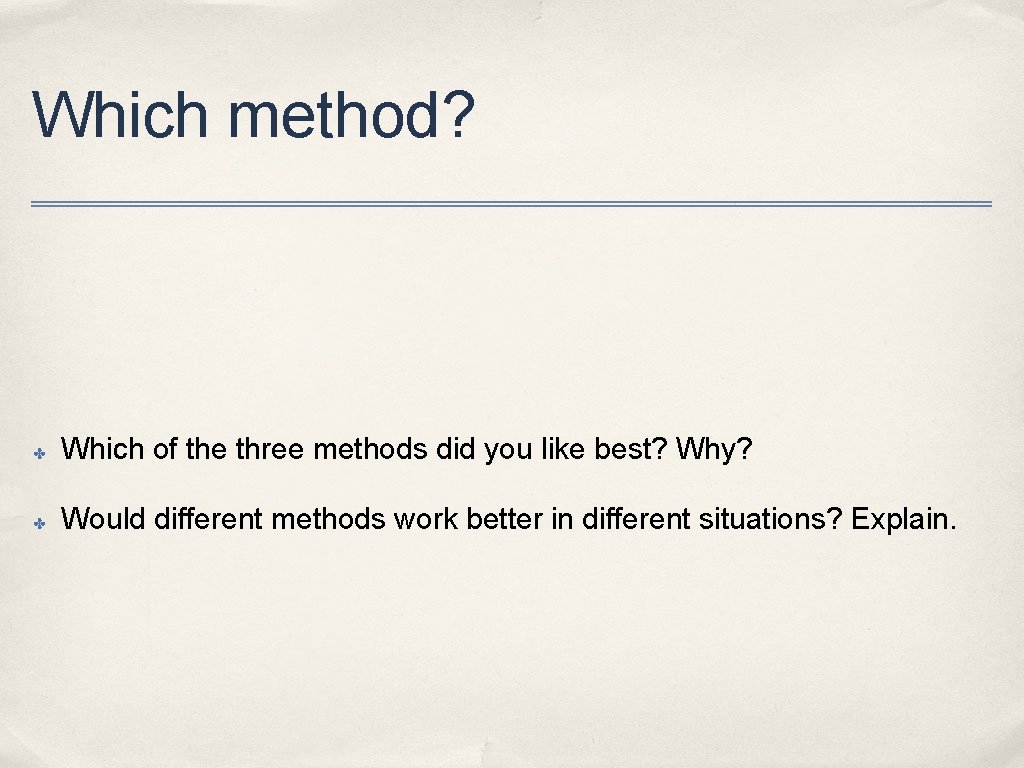 Which method? ✤ Which of the three methods did you like best? Why? ✤