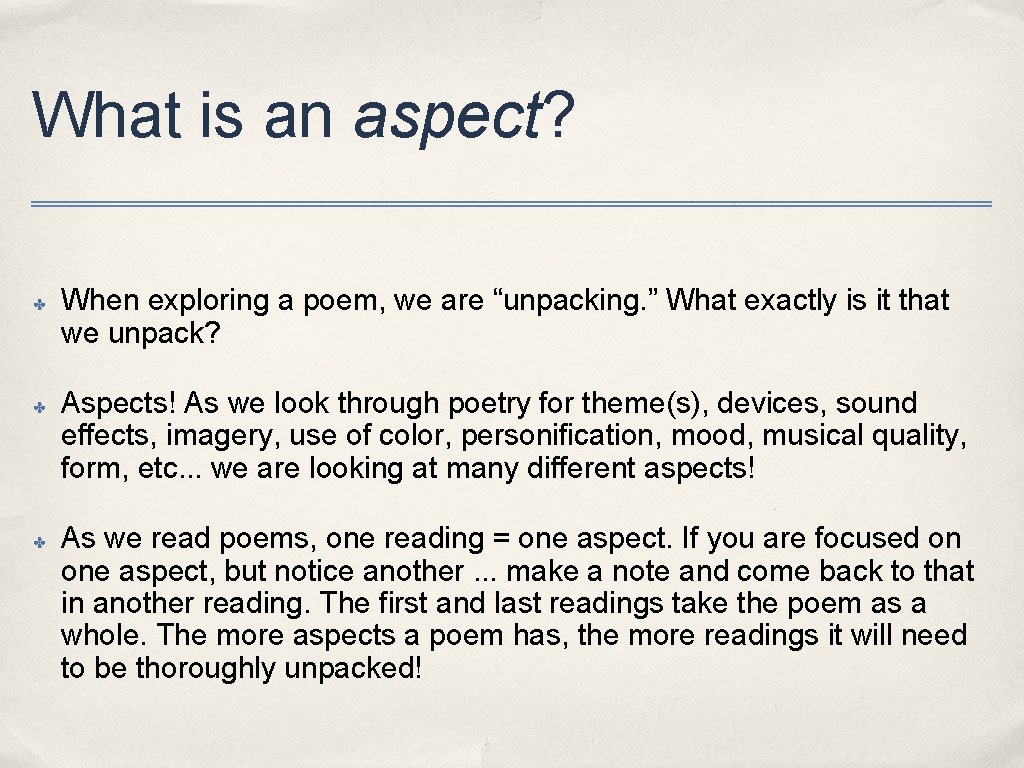 What is an aspect? ✤ ✤ ✤ When exploring a poem, we are “unpacking.