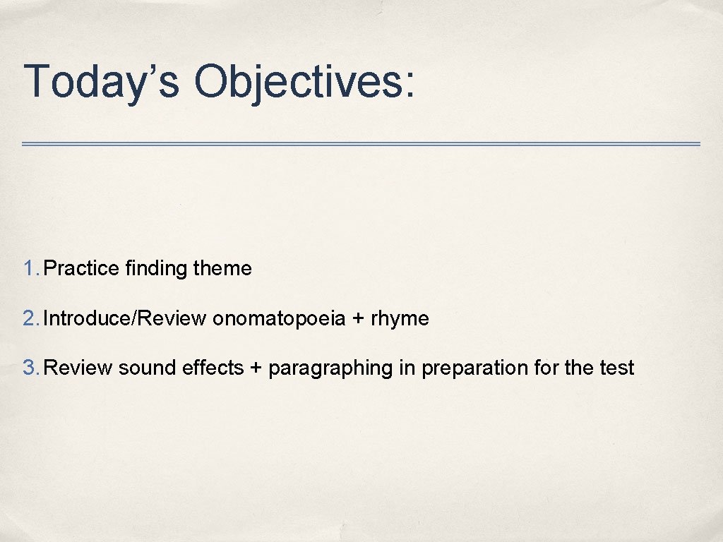 Today’s Objectives: 1. Practice finding theme 2. Introduce/Review onomatopoeia + rhyme 3. Review sound