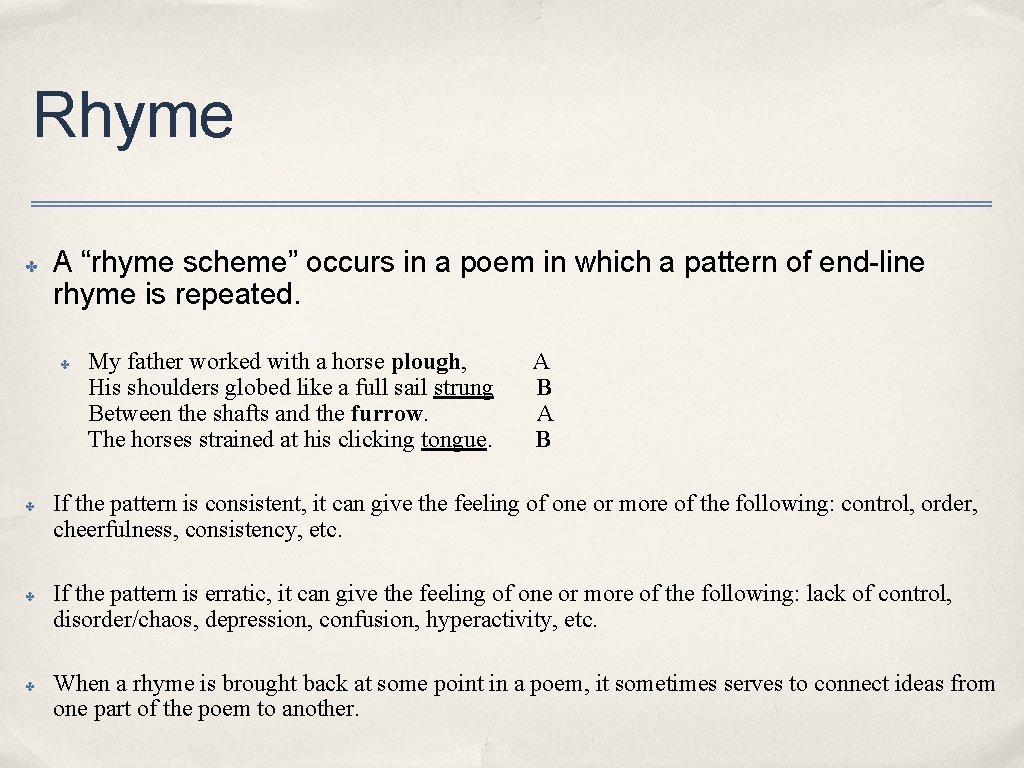 Rhyme ✤ A “rhyme scheme” occurs in a poem in which a pattern of