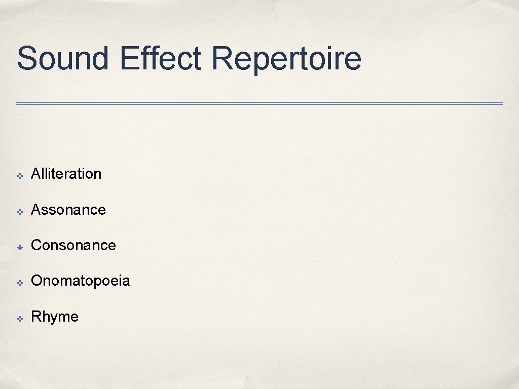 Sound Effect Repertoire ✤ Alliteration ✤ Assonance ✤ Consonance ✤ Onomatopoeia ✤ Rhyme 