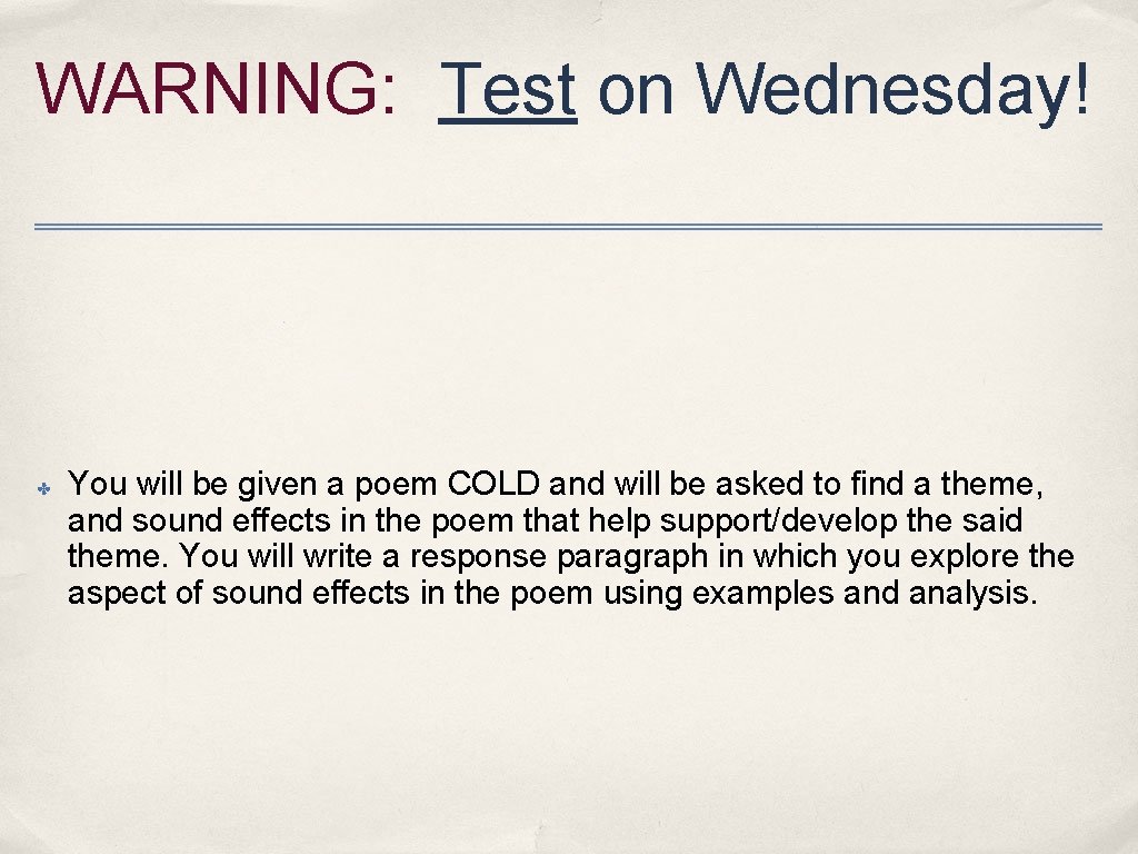 WARNING: Test on Wednesday! ✤ You will be given a poem COLD and will