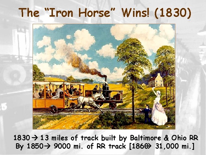 The “Iron Horse” Wins! (1830) 1830 13 miles of track built by Baltimore &