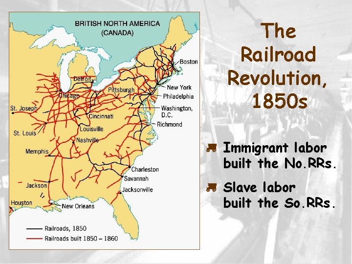 The Railroad Revolution, 1850 s p Immigrant labor built the No. RRs. p Slave The Railroad Revolution, 1850 s p Immigrant labor built the No. RRs. p Slave
