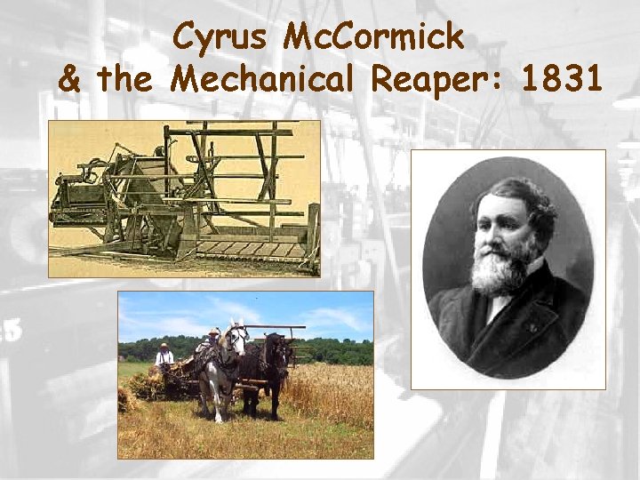 Cyrus Mc. Cormick & the Mechanical Reaper: 1831 Cyrus Mc. Cormick & the Mechanical Reaper: 1831
