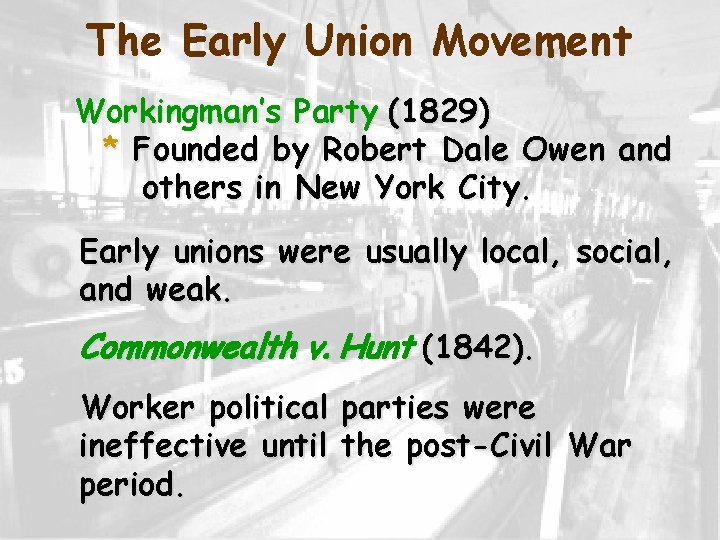 The Early Union Movement Workingman’s Party (1829) * Founded by Robert Dale Owen and