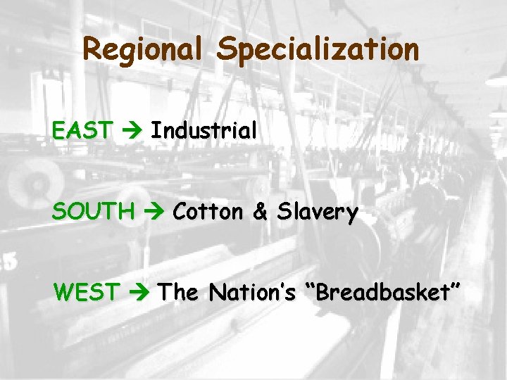 Regional Specialization EAST Industrial SOUTH Cotton & Slavery WEST The Nation’s “Breadbasket” 