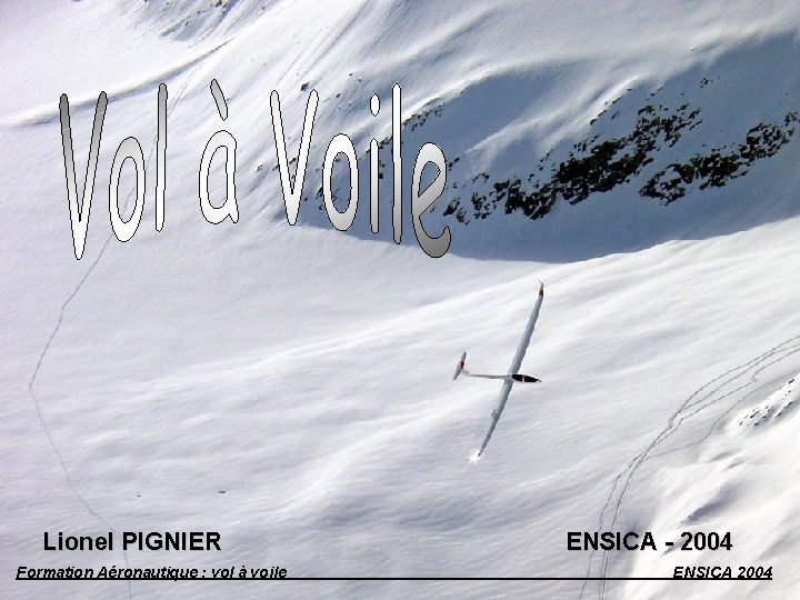 Lionel PIGNIER Formation Aéronautique : vol à voile ENSICA - 2004 ENSICA 2004 