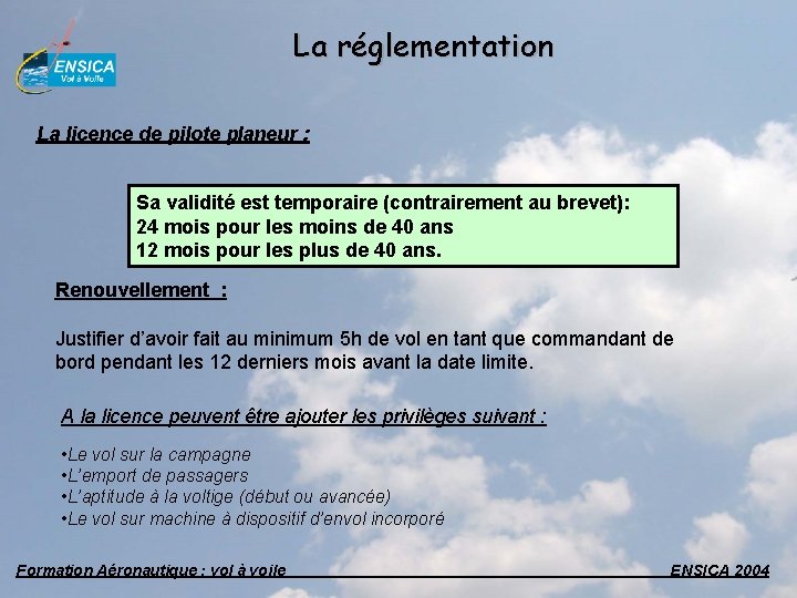 La réglementation La licence de pilote planeur : Sa validité est temporaire (contrairement au