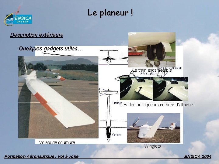 Le planeur ! Description extérieure Quelques gadgets utiles… Le train escamotable Les démoustiqueurs de