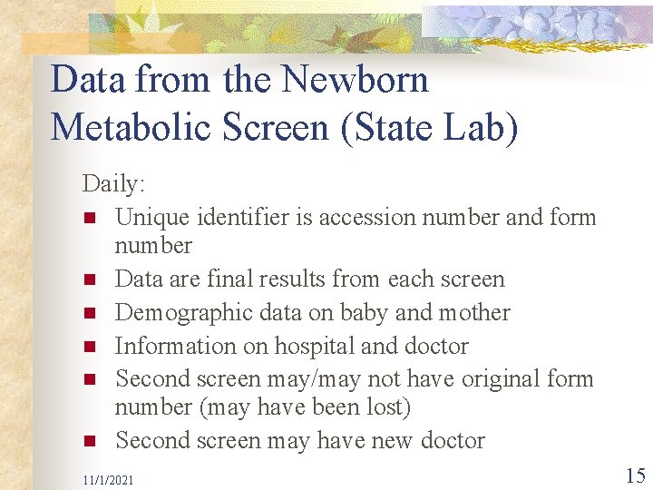 Data from the Newborn Metabolic Screen (State Lab) Daily: n Unique identifier is accession
