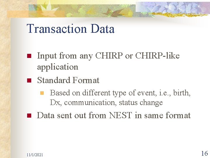 Transaction Data n n Input from any CHIRP or CHIRP-like application Standard Format n
