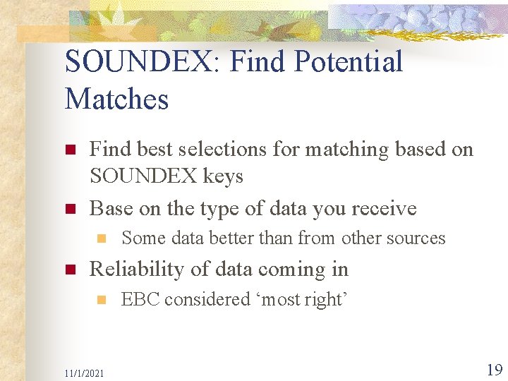 SOUNDEX: Find Potential Matches n n Find best selections for matching based on SOUNDEX