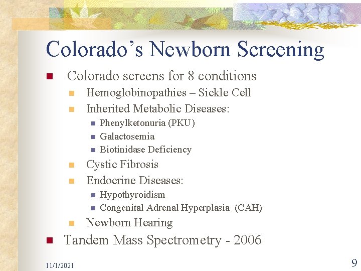 Colorado’s Newborn Screening n Colorado screens for 8 conditions n n Hemoglobinopathies – Sickle