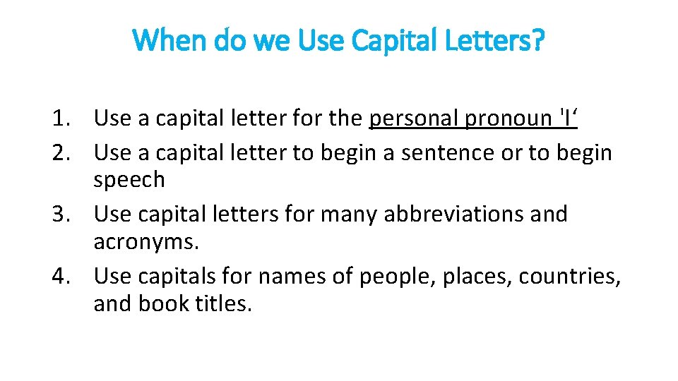 When do we Use Capital Letters? 1. Use a capital letter for the personal