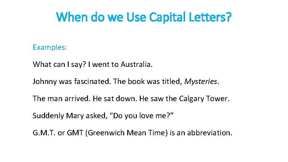 When do we Use Capital Letters? Examples: What can I say? I went to