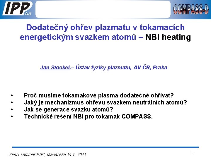 Dodatečný ohřev plazmatu v tokamacích energetickým svazkem atomů – NBI heating Jan Stockel, –