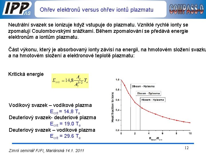 Ohřev elektronů versus ohřev iontů plazmatu Neutrální svazek se ionizuje když vstupuje do plazmatu.