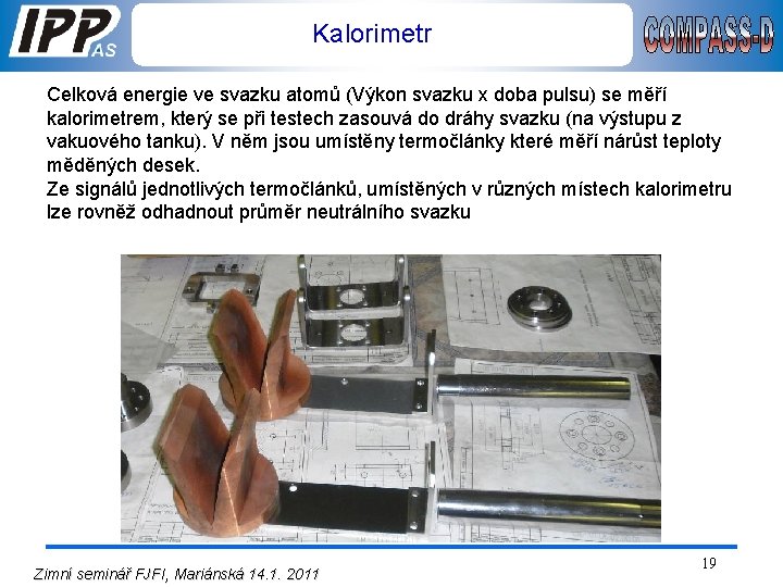 Kalorimetr Celková energie ve svazku atomů (Výkon svazku x doba pulsu) se měří kalorimetrem,