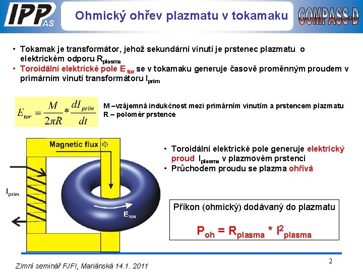 Ohmický ohřev plazmatu v tokamaku • Tokamak je transformátor, jehož sekundární vinutí je prstenec