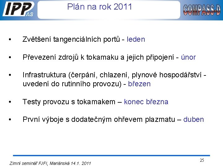 Plán na rok 2011 • Zvětšení tangenciálních portů - leden • Převezení zdrojů k