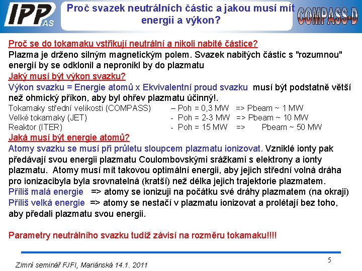 Proč svazek neutrálních částic a jakou musí mít energii a výkon? Proč se do