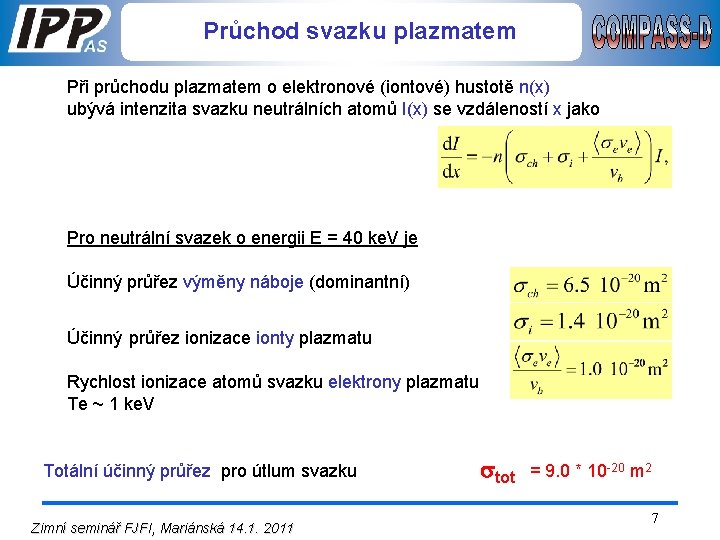 Průchod svazku plazmatem Při průchodu plazmatem o elektronové (iontové) hustotě n(x) ubývá intenzita svazku