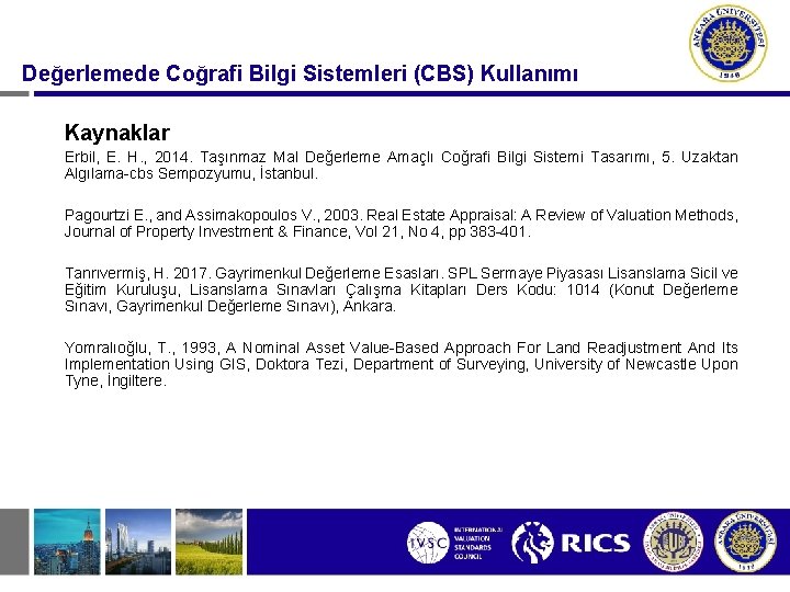 Değerlemede Coğrafi Bilgi Sistemleri (CBS) Kullanımı Kaynaklar Erbil, E. H. , 2014. Taşınmaz Mal