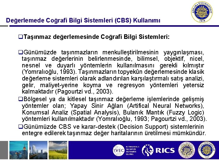 Değerlemede Coğrafi Bilgi Sistemleri (CBS) Kullanımı q. Taşınmaz değerlemesinde Coğrafi Bilgi Sistemleri: q. Günümüzde