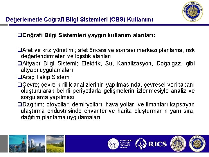 Değerlemede Coğrafi Bilgi Sistemleri (CBS) Kullanımı q. Coğrafi Bilgi Sistemleri yaygın kullanım alanları: q.