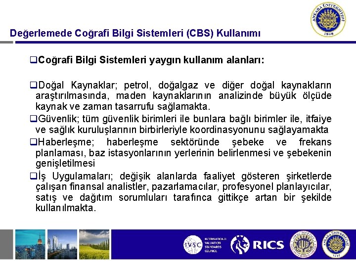 Değerlemede Coğrafi Bilgi Sistemleri (CBS) Kullanımı q. Coğrafi Bilgi Sistemleri yaygın kullanım alanları: q.