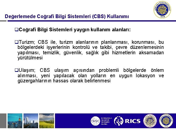 Değerlemede Coğrafi Bilgi Sistemleri (CBS) Kullanımı q. Coğrafi Bilgi Sistemleri yaygın kullanım alanları: q.