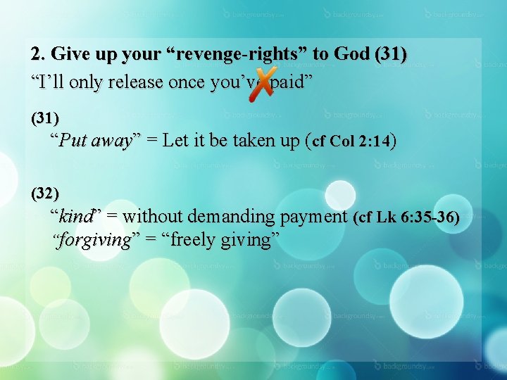 2. Give up your “revenge-rights” to God (31) “I’ll only release once you’ve paid”