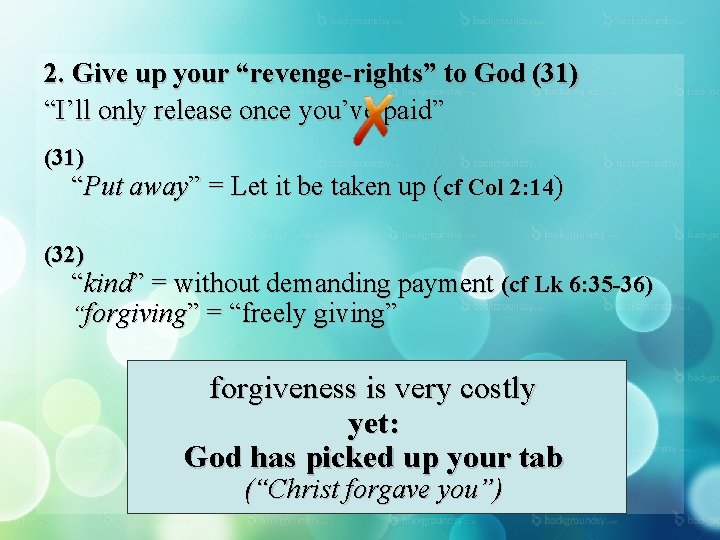 2. Give up your “revenge-rights” to God (31) “I’ll only release once you’ve paid”