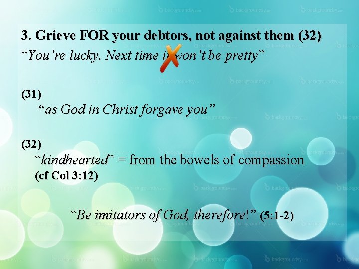 3. Grieve FOR your debtors, not against them (32) “You’re lucky. Next time it