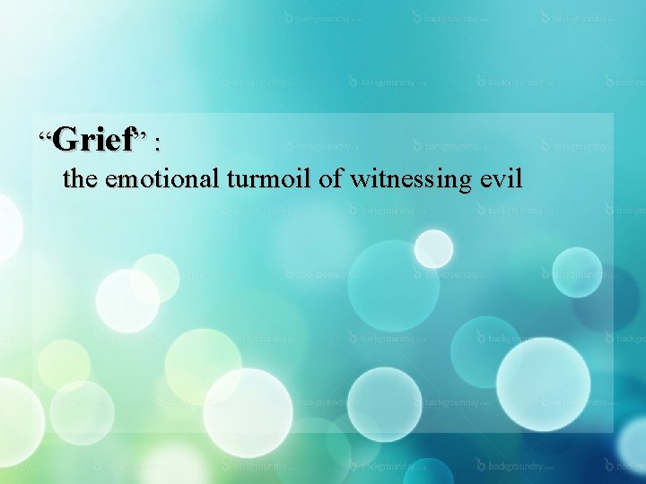 “Grief” : the emotional turmoil of witnessing evil 
