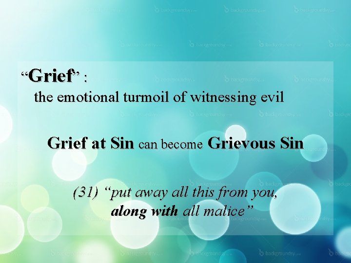 “Grief” : the emotional turmoil of witnessing evil Grief at Sin can become Grievous